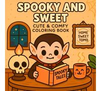 Spooky and Sweet Cute & Comfy Coloring Book: 50 Cozy and Cute Spooky Scenes Featuring Vampires, Ghosts, and More for Kids and Adults