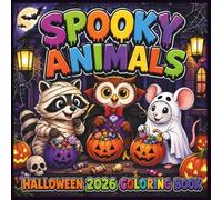 Spooky Animals Halloween 2026 Coloring Book for Kids and Adults: With 50 Cute, Fun & Easy Designs for a Happy Halloween Coloring Adventure