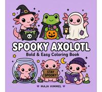 Spooky Axolotl - A Bold & Easy Halloween Coloring Book for Kids & Adults: 40 Simple and Cute Kawaii Designs for Stress Relief and Relaxation (Spooky Animal Halloween Coloring Series)