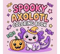 Spooky Axolotl Coloring Book: 50 Easy & Cute Halloween Coloring Pages with Pumpkins, Ghosts, Bats, and More for Kids