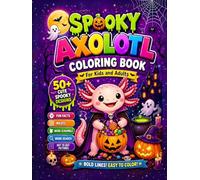 Spooky Axolotl Coloring Book for Kids, Teens & Adults : Bold and Easy Coloring Book: Stress Relieving 50+ Cute & Spooky kawaii Coloring Pages with ... Puzzles (Axolotl Coloring Book collection)