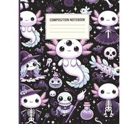 Spooky Axolotl Halloween Composition Notebook: 7.5 x 9.25 Inch Kawaii Gothic Journal with Axolotls, Skulls, Potions & Pumpkins | 110 College-Ruled Pages for School, Notes, and Creative Writing