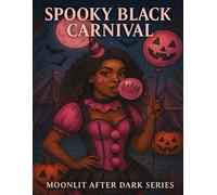 Spooky Black Carnival: A Spooky Adult Coloring Book of Haunted Carnivals, Gothic Circus Beauties & Creepy Clowns (Moonlit After Dark Series) (Moonlit After Party Series)