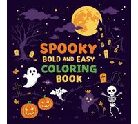 Spooky Bold & Easy: Ultimate Halloween Coloring Book: Simple, Scary, and Fun Designs for All Ages to Color with Confidence