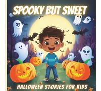 Spooky but Sweet: Halloween Stories for Kids: Charming, Fun, and Kid-Friendly Halloween Tales Ages 5-10