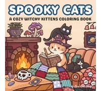 Spooky Cats: A Cozy Witchy Kittens Coloring Book, Bold and Easy Halloween Scenes for Stress Relief, Simple Autumn Magic, Haunted Cottages, and Midnight Mischief for Adults and Teens