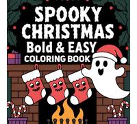 Spooky Christmas Bold & Easy Coloring Book: 99 Creepy and Festive Holiday Designs for Adults and Teens to Relax, Have Fun, and Enjoy Bold Easy Coloring Pages