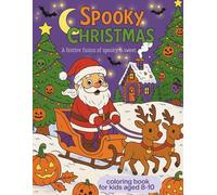 Spooky Christmas coloring book for kids aged 8-10, A Festive Fusion of Spooky&Sweet: Where Holiday Cheer Meets Halloween Thrills! (The Spooky Christmas Coloring Book Series for kids and teenages)