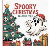 Spooky Christmas Coloring Book for Kids & Girls: Cute Ghosts, Silly Skeletons & Cozy Holiday Fun with a Fun Halloween Twist