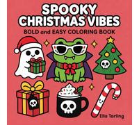 Spooky Christmas Halloween Coloring Book: Bold and Easy Designs for Kids & Adults | Cute Holiday Ghosts, Festive Fun & Cozy Winter Coloring Pages (Spooky Seasonal Halloween Series)