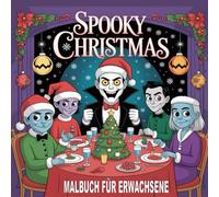 Spooky Christmas Malbuch für Erwachsene: Grusel- & Gothic-Designs für Entspannung & Stressabbau | Detaillierte Illustrationen von creepy Santas, Geistern & Monstern | Einzigartiges Weihnachtsgeschenk