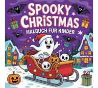 Spooky Christmas Malbuch für Kinder: Das gruseligste und zugleich fröhlichste Malbuch mit Weihnachtsmann-Totenköpfen, Zombie-Elfen, furchterregenden ... für Kinder im Alter von 4 bis 12 Jahren.