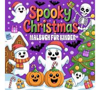 Spooky Christmas Malbuch für Kinder: Über 50 Grusel- & Süße Malvorlagen | Gespenster, Weihnachtsmänner & Monster zum Ausmalen | Perfektes Weihnachtsgeschenk für Jungen & Mädchen von 4-8 Jahren