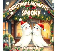 Spooky Christmas Moments: Coloring Book for Adults and Teens with Adorable Ghosts, Festive Decorations, and Holiday Winter Vibes,