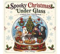 Spooky Christmas Under Glass: A Bold & Easy Christmas Coloring Book Featuring Ghosts, Skeletons, Witches, Reapers & Spooky Holiday Scenes