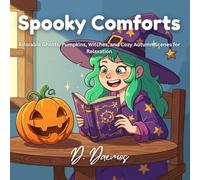 Spooky Comforts: Adorable Ghosts, Pumpkins, Witches, and Cozy Autumn Scenes for Relaxation