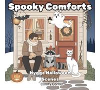 Spooky Comforts: Whimsical Halloween Scenes for Stress-Free Color Book: Hygge Halloween Scenes: Relaxing Coloring Pages for Autumn Nights