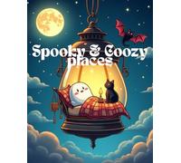 Spooky & Coozy places: Coloring Book for Adults and Teens Featuring Cozy and Spooky Places with Cute Characters and Relaxing Atmospheres for Stress Relief