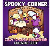 Spooky Corner Coloring Book: Cozy Cute Coloring Pages Featuring Hygge Moments, Spooky Little Details, and Relaxing Designs for All Ages