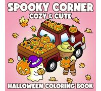Spooky Corner Coloring Book: Cute Hygge Coloring Pages Featuring Comfy Moments, Spooky Little Details, Cozy Charm, and Relaxing Fun for All Ages