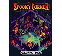 Spooky Corner Coloring Book: Macabre and Mysterious Designs Featuring Skeletons and Their Haunts