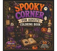 Spooky Corner for Adults Coloring Book: Bold and Easy Creepy-Cute Designs Featuring Haunted Corners, Ghosts, Pumpkins, Witches, Skeletons, Spooky ... Scenes for Relaxation and Creative Fun...