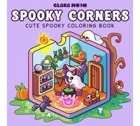 Spooky Corners: Cozy Coloring Book for Adults and Teens Featuring Hygge Corners with Lovely Creepy Creatures for Relaxation