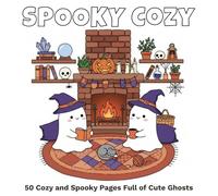 Spooky Cozy: 50 Cozy and Spooky Pages Full of Cute Ghosts, Creepy Creatures, and Cozy Hygge Scenes for Relaxation for kids and teens