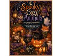 Spooky Cozy Animals: 60 Halloween Coloring Pages - Witchy Woodland Creatures, Pumpkin Cottages, Candlelit Cauldrons, and the Coziest Spooky Scenes (The Cozy Animal Kingdom Coloring Collection)