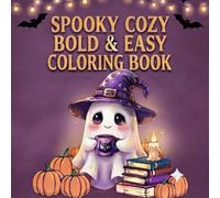 Spooky Cozy: Bold & Easy Creepy Cutie Coloring Book: Cute and Relaxing Halloween-Themed Coloring Journey for All Ages