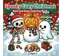 Spooky Cozy Christmas Bold And Easy Coloring Book: A Fun and Relaxing Holiday Coloring Book for Adults and Teens | Cozy Winter Designs with a Spooky ... Simple Line Art for Stress Relief and Joy
