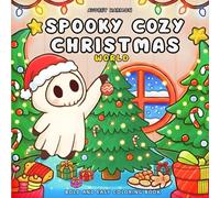 Spooky Cozy Christmas Coloring Book: Cute & Adorable Holiday Scenes with Cozy Animals, Friendly Ghosts & Winter Dinosaurs for Stress Relief and Relaxation