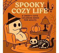 Spooky cozy coloring book: Coloring Book for Adults and Teens Featuring Cute and Creepy Halloween Cozy Hygge Moments for Relaxation 40 Bold & Easy Designs for Kids and Adults