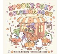 Spooky Cozy Coloring Book: Cute & Relaxing Halloween Scenes with Adorable Ghosts, Cozy Cafes, Magical Shops and Hygge Coloring Pages for Stress ... Shops and Cozy Hygge Designs for Relaxation