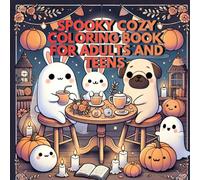 Spooky Cozy Coloring Book for Adults and Teens: Relaxing Cute Ghosts, Cozy Nights & Everyday Magic for Calm and Stress Relief