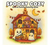 Spooky Cozy: Cute & Cozy Coloring Book for Adults and Teens Featuring Ghosts, Witches, Skeletons, and Adorable Spooky-Cute Scenes for Relaxation and Fun