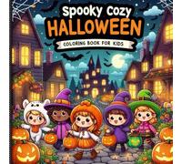 Spooky Cozy Halloween Coloring Book For Kids: A Fun and Friendly Spooky Halloween Coloring Adventure From witches and ghosts to pumpkins and bats