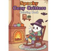 Spooky Cozy Halloween Critters: A Kawaii Creepy Coloring Book for Adults and Teens: Cute Ghosts, Skeletons, Witches, Zombies & Haunted Cozy Scenes for Relaxation, Stress Relief and Autumn Vibes