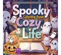 Spooky Cozy life: Coloring Book for Adults and Teens Cute Spooky Characters Fun and Cozy Moments for Relaxation and Stress Relief (Halloween Cute Coloring)