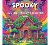 SPOOKY Cozy Life & Comfy Colouring Book: Adorable Relaxing Scenes for Teens, Adults, and Anyone Who Loves Cozy Vibes