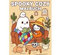 Spooky Cozy Malbuch: Niedlich Ausmalbuch für Erwachsene, Teenager und Kinder mit Niedlichen Charakteren, Gruseligen Kreaturen und Gemütlichen Hygge Szenen zum Entspannen (Cozy Malbücher)