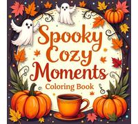 Spooky Cozy Moments Coloring Book: Relaxing Halloween Vibes and Comforting Autumn Scenes to Color (Cozy Coloring Books Series)