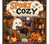 Spooky Cozy: Monsters & Cozy Moments: Cute & Simple Coloring Book for Adults and Teens Featuring Adorable Characters, Creepy Creatures and Cozy Hygge Scenes for Relaxation