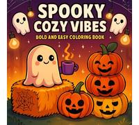 Spooky Cozy Vibes Bold and Easy Coloring Book: for Adults and Teens Featuring Lovely Creepy Creatures in Warm Moments for Relaxation. Cute & Cozy Halloween