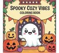 Spooky Cozy Vibes Coloring Book, Cute and Bold: Not-So-Scary Halloween Fun for Kids Ages 3-10 with Cute Ghosts, Pumpkins, and Cozy Fall Scenes (Cute, Bold & Cozy Coloring Book Series)