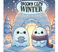 Spooky Cozy Winter / Livre de Coloriage kawaii sur l'hiver: 50 illustrations hivernales adorables et mystérieuses à colorier pour tous les âges (Coloriages Spooky Cozy)