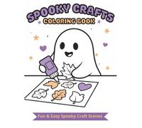 Spooky Crafts Coloring Book: Relaxing Crafting Scenes with Adorable Ghosts, Bats, Skeletons & Cozy Creative Fun 50 Coloring Pages