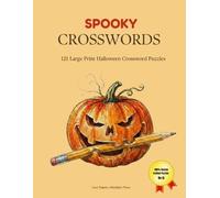 Spooky Crosswords - Large Print: 121 Easy Large Print Halloween Crossword Puzzles for Seniors | A Relaxing Brain Games Activity Book for Grandmas, ... at Heart (Crosswords for Lovers)