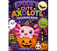 Spooky Cute Axolotl Coloring Book: 30+ Bold and Easy Halloween Coloring Pages for Kids Ages 6-12