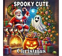 Spooky Cute Christmas Coloring Book - Cozy and Relaxing Holiday Fun with Santa, Pumpkins, and Winter Magic.: Festive Pages with Christmas Spirit, Jack-o’-Lanterns, and Cute Surprises.